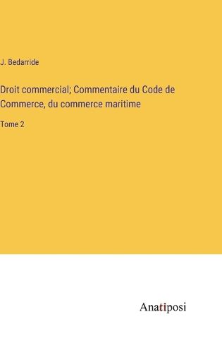 Cover image for Droit commercial; Commentaire du Code de Commerce, du commerce maritime