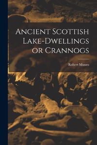 Cover image for Ancient Scottish Lake-dwellings or Crannogs