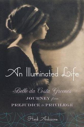 Cover image for An Illuminated Life: Belle da Costa Greene's Journey from Prejudice to Privilege