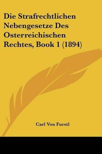 Cover image for Die Strafrechtlichen Nebengesetze Des Osterreichischen Rechtes, Book 1 (1894)