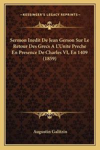 Cover image for Sermon Inedit de Jean Gerson Sur Le Retour Des Grecs A L'Unite Preche En Presence de Charles VI, En 1409 (1859)