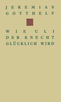 Cover image for Wie Uli der Knecht glucklich wird: Eine Gabe fur Dienstboten und Meisterleute