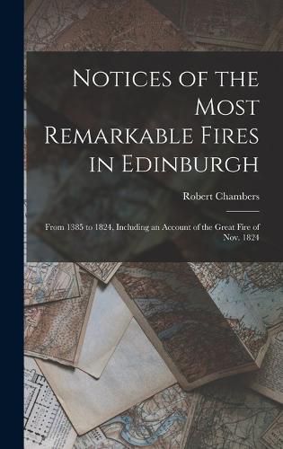 Cover image for Notices of the Most Remarkable Fires in Edinburgh