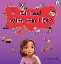 Cover image for Oh Gee! What Can I Be?