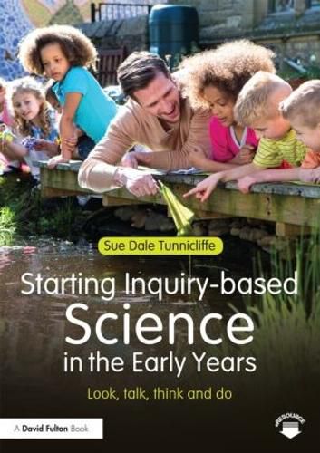 Cover image for Starting Inquiry-based Science in the Early Years: Look, talk, think and do