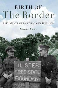 Cover image for Birth of the Border: The Impact of Partition in Ireland