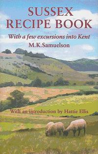 Cover image for Sussex Recipe Book: With a Few Excursions into Kent