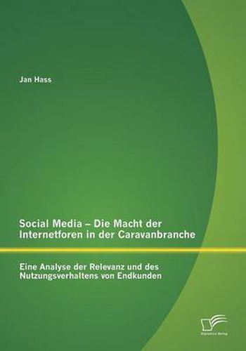 Cover image for Social Media - Die Macht der Internetforen in der Caravanbranche: Eine Analyse der Relevanz und des Nutzungsverhaltens von Endkunden