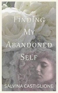 Cover image for Finding My Abandoned Self