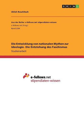 Cover image for Die Entwicklung von nationalen Mythen zur Ideologie. Die Entstehung des Faschismus