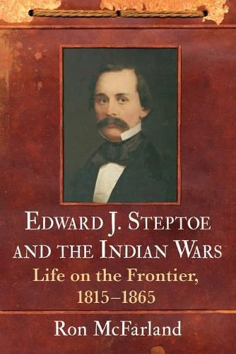 Cover image for Edward J. Steptoe and the Indian Wars: Life on the Frontier, 1815-1865