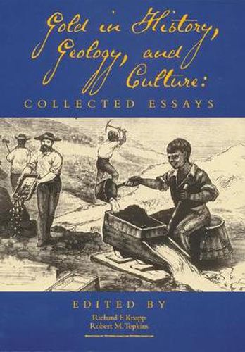 Cover image for Gold in History, Geology, and Culture: Collected Essays