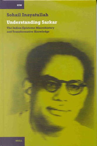 Cover image for Understanding Sarkar: The Indian Episteme, Macrohistory and Transformative Knowledge