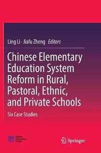 Cover image for Chinese Elementary Education System Reform in Rural, Pastoral, Ethnic, and Private Schools: Six Case Studies