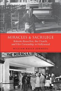 Cover image for Miracles and Sacrilege: Robert Rossellini, the Church, and Film Censorship in Hollywood