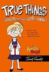 Cover image for True Things (Adults Don't Want Kids to Know)