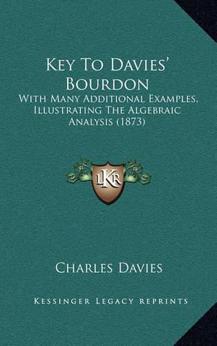 Key to Davies' Bourdon: With Many Additional Examples, Illustrating the Algebraic Analysis (1873)