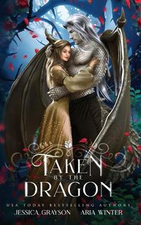 Cover image for Taken By The Dragon: A Beauty and the Beast Retelling