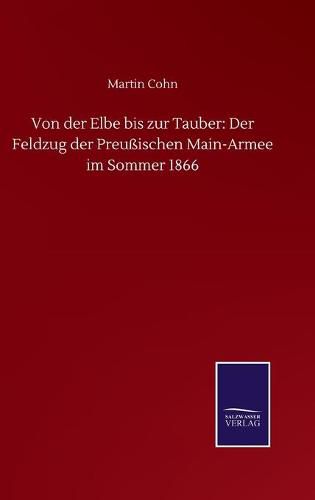 Cover image for Von der Elbe bis zur Tauber: Der Feldzug der Preussischen Main-Armee im Sommer 1866