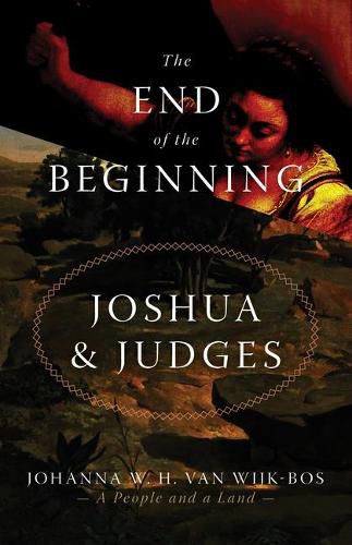 Cover image for The End of the Beginning: Joshua and Judges