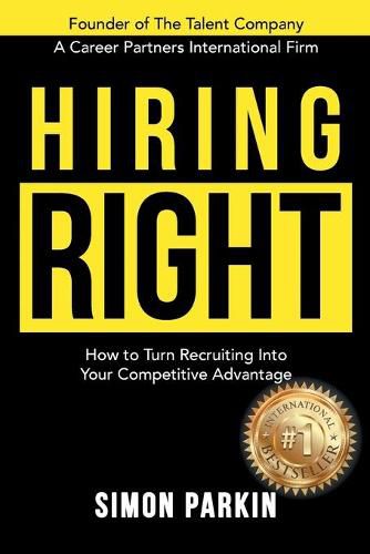 Hiring Right: How to Turn Recruiting Into Your Competitive Advantage