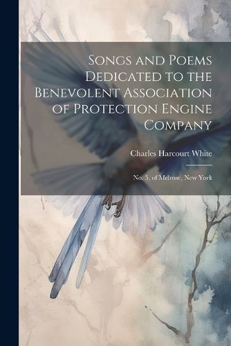 Cover image for Songs and Poems Dedicated to the Benevolent Association of Protection Engine Company