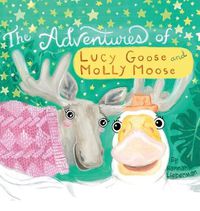 Cover image for The Adventures of Lucy Goose and Molly Moose
