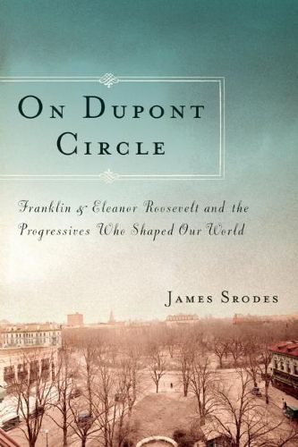 Cover image for On Dupont Circle: Franklin and Eleanor Roosevelt and the Progressives Who Shaped Our World