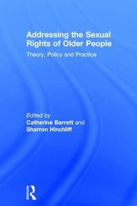 Cover image for Addressing the Sexual Rights of Older People: Theory, Policy and Practice