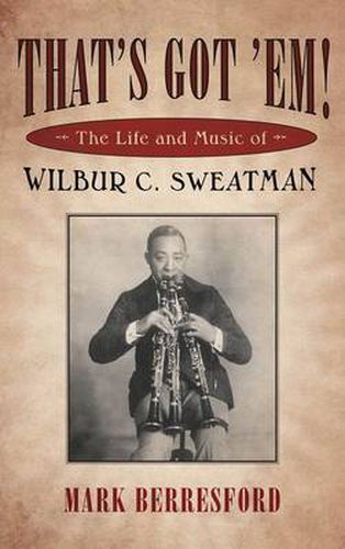 Cover image for That's Got 'Em!: The Life and Music of Wilbur C. Sweatman