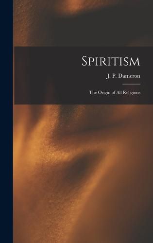 Cover image for Spiritism; the Origin of All Religions