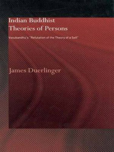 Cover image for Indian Buddhist Theories of Persons: Vasubandhu's  Refutation of the Theory of a Self