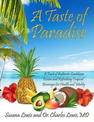 Cover image for A Taste of Paradise: A Feast of Authentic Caribbean Cuisine and Refreshing Tropical Beverages for Health and Vitality