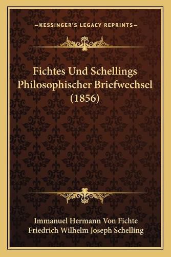 Fichtes Und Schellings Philosophischer Briefwechsel (1856)