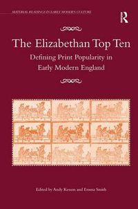 Cover image for The Elizabethan Top Ten: Defining Print Popularity in Early Modern England