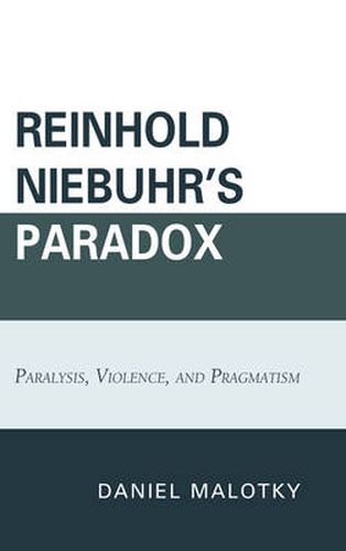 Cover image for Reinhold Niebuhr's Paradox: Paralysis, Violence, and Pragmatism