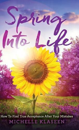 Cover image for Spring Into Life: How To find True Acceptance After Your Mistakes