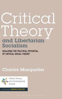 Cover image for Critical Theory and Libertarian Socialism: Realizing the Political Potential of Critical Social Theory