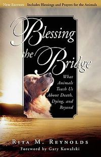 Cover image for Blessing the Bridge: What Animals Teach Us about Death, Dying, and Beyond