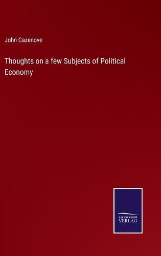 Cover image for Thoughts on a few Subjects of Political Economy