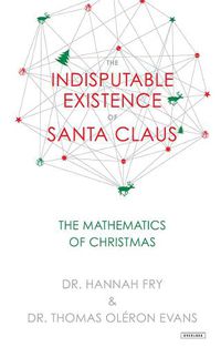 Cover image for The Indisputable Existence of Santa Claus: The Mathematics of Christmas