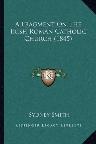 Cover image for A Fragment on the Irish Roman Catholic Church (1845)