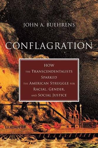 Cover image for Conflagration: How Transcendentalists Sparked the American Struggle for Racial, Gender, and Social Justice