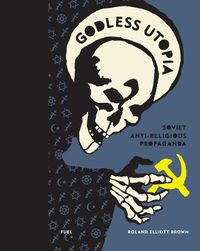 Cover image for Godless Utopia: Soviet Anti-Religious Propaganda