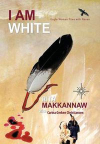 Cover image for I Am White: Eagle Woman Flies with Raven