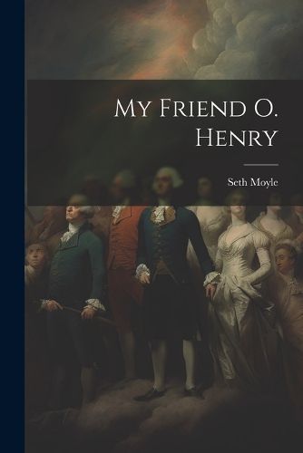 Cover image for My Friend O. Henry