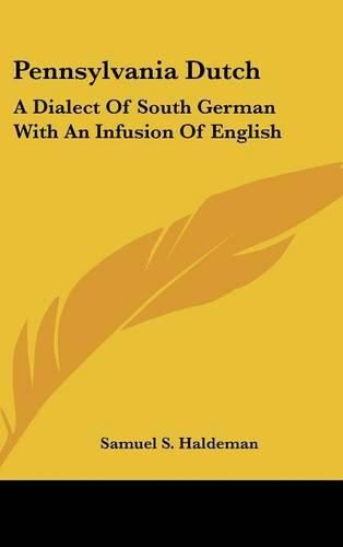 Cover image for Pennsylvania Dutch: A Dialect of South German with an Infusion of English