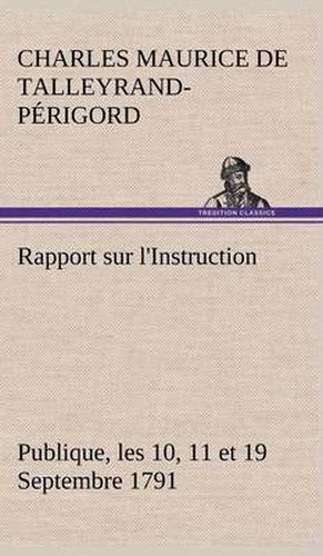 Rapport sur l'Instruction Publique, les 10, 11 et 19 Septembre 1791 fait au nom du Comite de Constitution a l'Assemblee Nationale