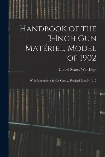 Cover image for Handbook of the 3-inch gun Materiel, Model of 1902