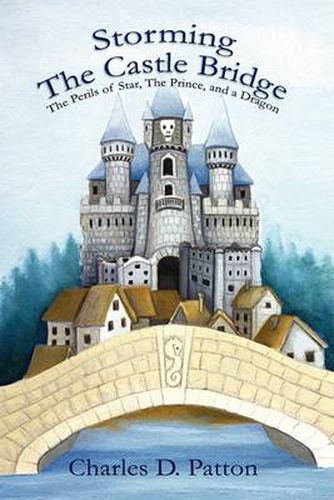 Cover image for Storming the Castle Bridge: The Perils of Star, the Prince and a Dragon